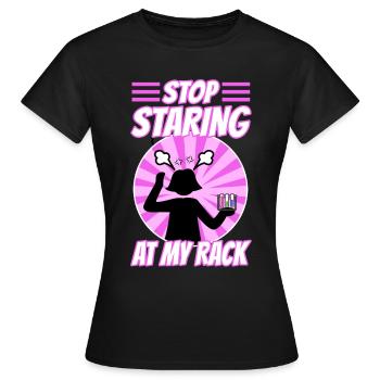 Stop Staring At My Rack - Women's T-Shirt - black - Front - AI Model Female 172 dark (172cm)
