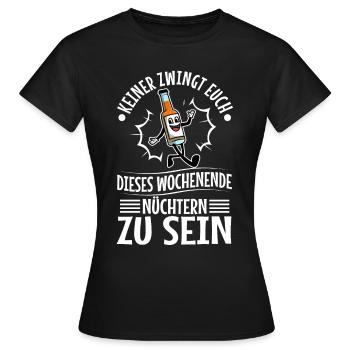 Keiner zwingt euch Wochenende nüchtern sein - Frauen T-Shirt - Schwarz - Vorne - AI Model Female 172 dark (172cm)