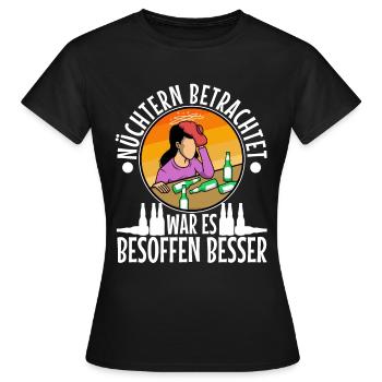 Nüchtern betrachtet war es besoffen besser - Frauen T-Shirt - Schwarz - Vorne - AI Model Female 172 dark (172cm)
