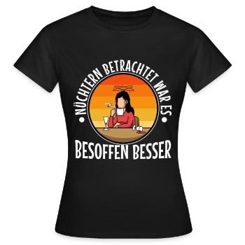 Nüchtern betrachtet war es besoffen besser - Frauen T-Shirt - Schwarz - Vorne - AI Model Female 172 dark (172cm)