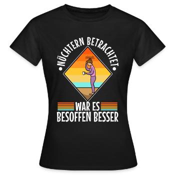 Nüchtern betrachtet war es besoffen besser - Frauen T-Shirt - Schwarz - Vorne - AI Model Female 172 dark (172cm)