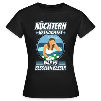Nüchtern betrachtet war es besoffen besser - Frauen T-Shirt - Schwarz - Vorne - AI Model Female 172 dark (172cm)
