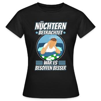 Nüchtern betrachtet war es besoffen besser - Frauen T-Shirt - Schwarz - Vorne - AI Model Female 172 dark (172cm)