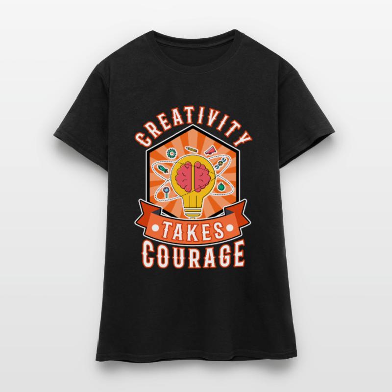 La créativité demande du courage T-shirt Femme