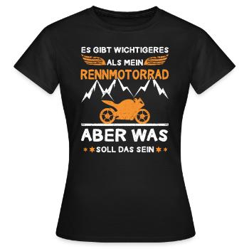 Gibt Wichtigeres Als Rennmotorrad Motorradfahrer - Frauen T-Shirt - Schwarz - Vorne - AI Model Female 172 dark (172cm)