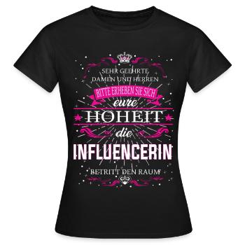 Eure Hoheit die Influencerin betritt den Raum - Frauen T-Shirt - Schwarz - Vorne - AI Model Female 172 dark (172cm)