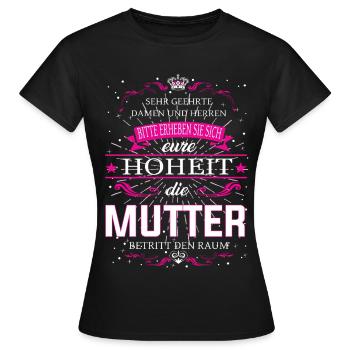Eure Hoheit die Mutter betritt den Raum - Frauen T-Shirt - Schwarz - Vorne - AI Model Female 172 dark (172cm)