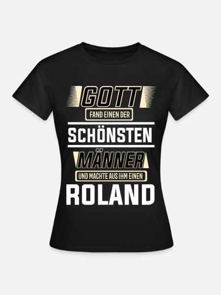 Roland der schönste Mann von Gott geformt Design - Frauen T-Shirt - Schwarz