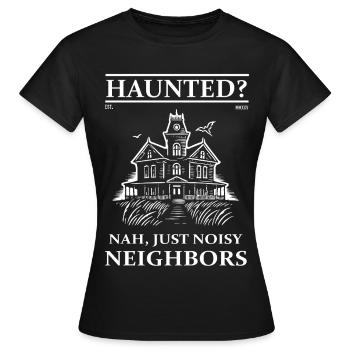 Maison hantée – Hantée ? Voisins, proches, juste bruyants - T-shirt Femme - noir - Devant - AI Model Female 172 dark (172cm)