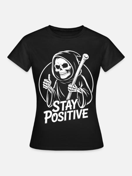 Bleib Positiv Grim Reaper Design - Frauen T-Shirt - Schwarz