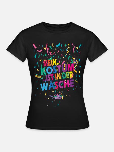 Mein Kostüm ist in der Wäsche - Karneval - Spruch - Frauen T-Shirt - Schwarz