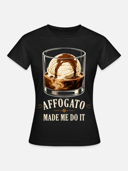 Affogato Made Me Do It - Frauen T-Shirt - Schwarz