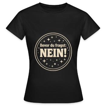 Bevor du fragst Nein ! - Frauen T-Shirt - Schwarz - Vorne - AI Model Female 172 dark (172cm)