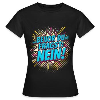 BEVOR DU FRAGST NEIN Morgenmuffel Spruch - Frauen T-Shirt - Schwarz - Vorne - AI Model Female 172 dark (172cm)