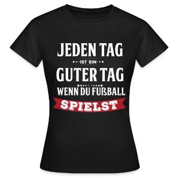 Jeden Tag Ist Ein Guter Tag - Fußball - Frauen T-Shirt - Schwarz - Vorne - AI Model Female 172 dark (172cm)