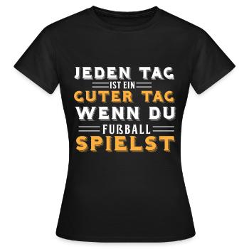 Jeden Tag Ist Ein Guter Tag - Fußball - Frauen T-Shirt - Schwarz - Vorne - AI Model Female 172 dark (172cm)