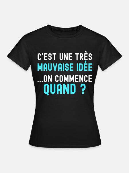 Humour Connerie C'est Une Mauvaise Idée - T-shirt Femme - noir