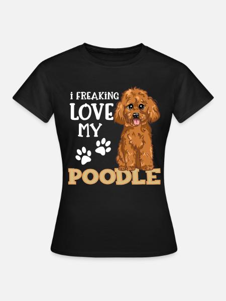 I Freaking Love My Poodle Pudel Hunde Geschenk - Dame-T-shirt - sort