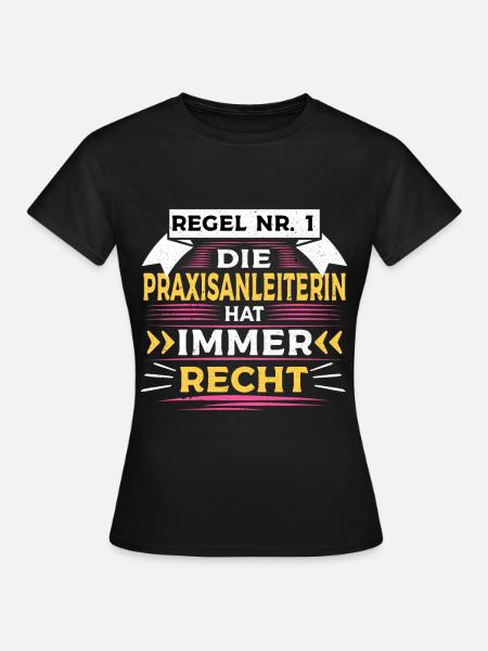 Praxisanleiterin hat immer Recht - Frauen T-Shirt - Schwarz