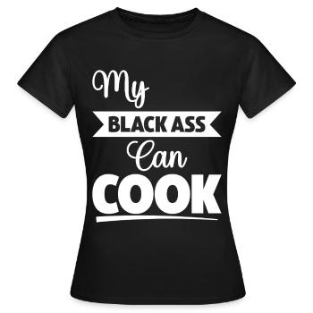 Mein schwarzer Arsch kann kochen - Frauen T-Shirt - Schwarz - Vorne - AI Model Female 172 dark (172cm)