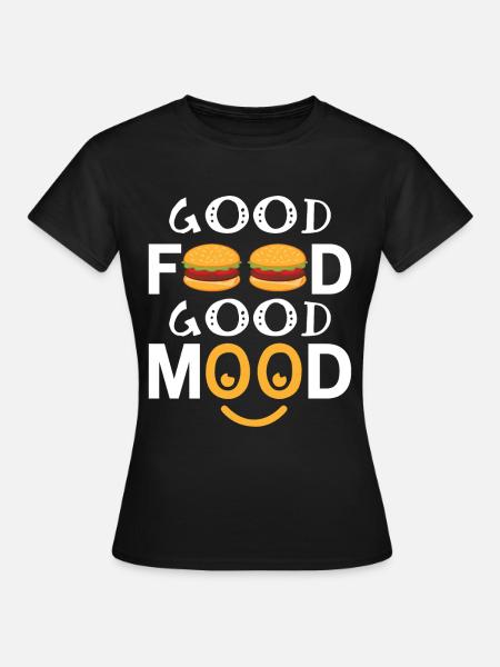 Good Food Good Mood - Frauen T-Shirt - Schwarz