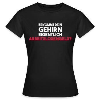 Does your brain actually get unemployment benefits? - Women's T-Shirt - black - Front - AI Model Female 172 dark (172cm)