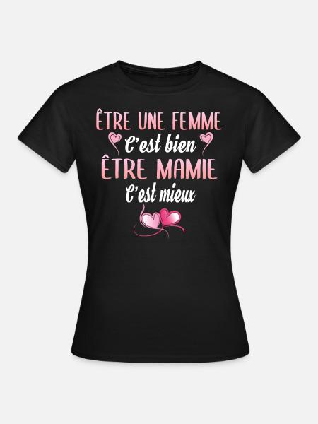 être une femme c'est bien être mamie c'est mieux - T-shirt Femme - noir