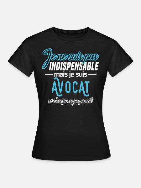 Je ne suis pas indispensable mais je suis avocat - T-shirt Femme - noir
