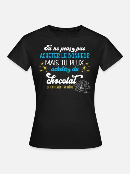 Humour chocolat, idée cadeau, bonheur et chocolats - T-shirt Femme - noir
