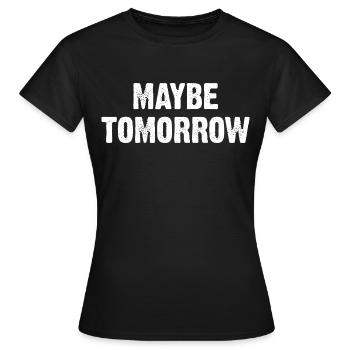 Maybe Tomorrow Sarcasm Saying - Women's T-Shirt - black - Front - AI Model Female 172 dark (172cm)