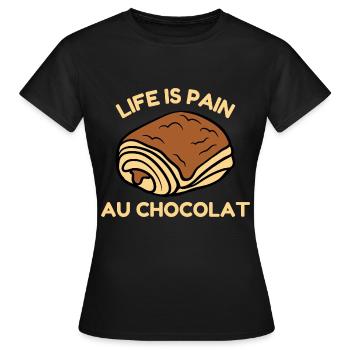 Life Is Pain Au Chocolat Humour Drôle De Vie Choco - T-shirt Femme - noir - Devant - AI Model Female 172 dark (172cm)