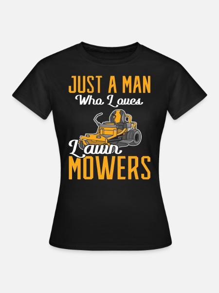 Lawn Mower Just a Man who Loves Lawn Mowers Garden - Women's T-Shirt - black