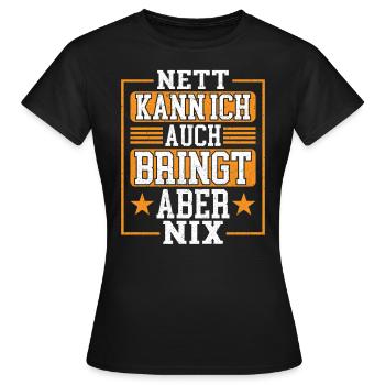 Nett kann Ich auch Bringt aber Nix Lustiger Spruch - Frauen T-Shirt - Schwarz - Vorne - AI Model Female 172 dark (172cm)
