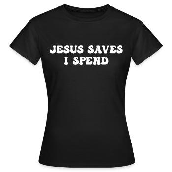 Jesus Saves I Spend - Frauen T-Shirt - Schwarz - Vorne - AI Model Female 172 dark (172cm)