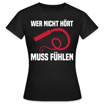 Wer Nicht Hört Muss Fühlen - Frauen T-Shirt - Schwarz - Vorne - AI Model Female 172 dark (172cm)