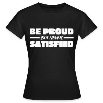 Be proud but never satisfied - Workout Motivation - Women's T-Shirt - black - Front - AI Model Female 172 dark (172cm)