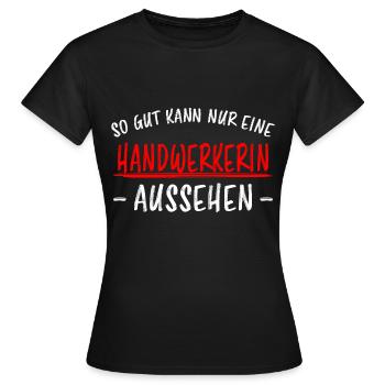Handwerkerin Lustiger Spruch Heimwerkerin Geschenk - Frauen T-Shirt - Schwarz - Vorne - AI Model Female 172 dark (172cm)