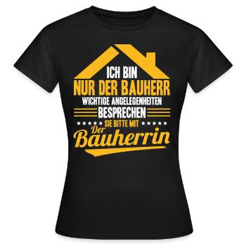 Nur Der Bauherr Wichtige Angelegenheiten Bauherrin - Frauen T-Shirt - Schwarz - Vorne - AI Model Female 172 dark (172cm)