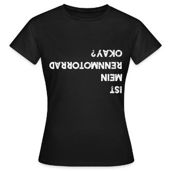 Ist Mein Rennmotorrad Okay Motorradfahrer Motorrad - Frauen T-Shirt - Schwarz - Vorne - AI Model Female 172 dark (172cm)