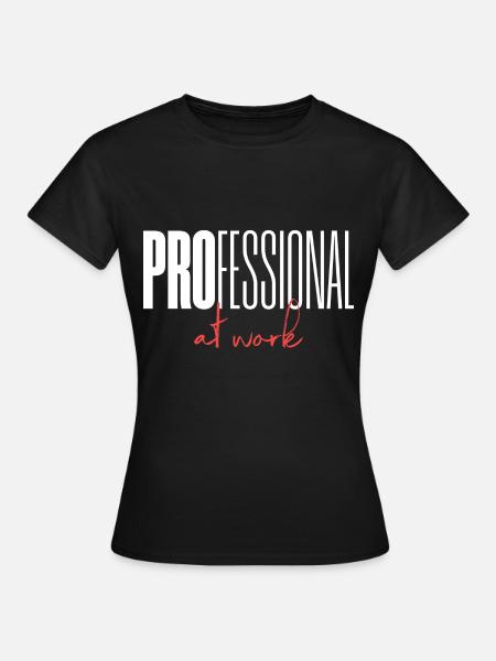 Professional at work - Frauen T-Shirt - Schwarz