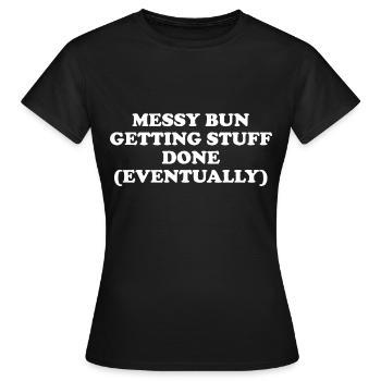 Messy Bun Getting Stuff Done - Women's T-Shirt - black - Front - AI Model Female 172 dark (172cm)