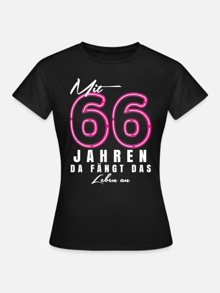Mit 66 Jahren da fängt das Leben an. Geschenk - Frauen T-Shirt - Schwarz