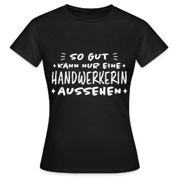 Handwerkerin Lustiger Spruch Heimwerkerin Geschenk - Frauen T-Shirt - Schwarz - Vorne - AI Model Female 172 dark (172cm)
