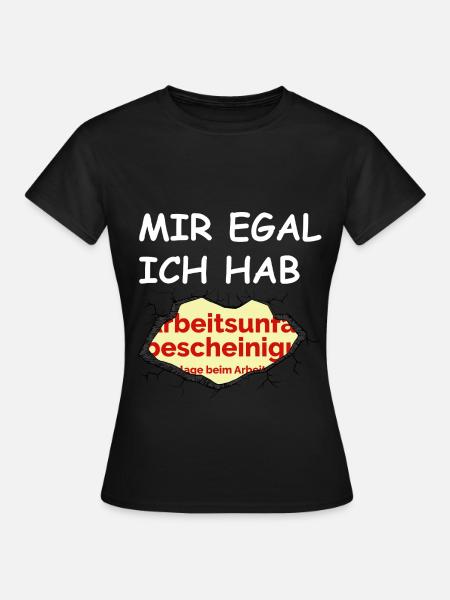 Mir egal ich hab AU - Frauen T-Shirt - Schwarz