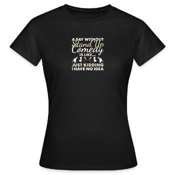 Comédien Une journée sans comédie stand-up - T-shirt Femme - noir - Devant - AI Model Female 172 dark (172cm)
