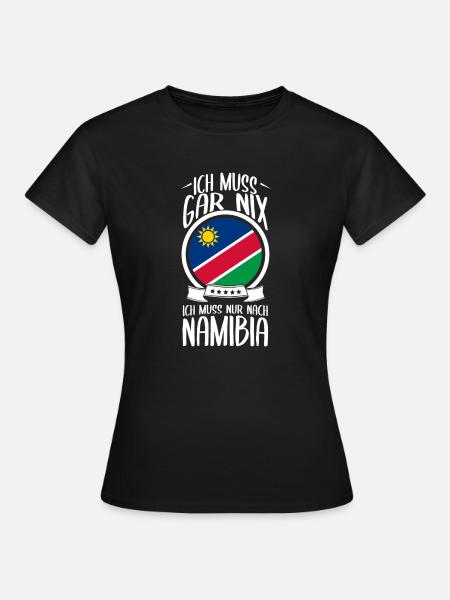 Ich Muss Gar Nix Ich Muss Nur Nach Namibia - Frauen T-Shirt - Schwarz
