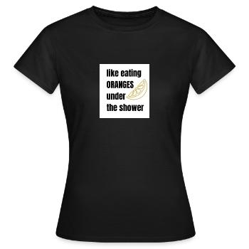 Douche orange manger - T-shirt Femme - noir - Devant - AI Model Female 172 dark (172cm)