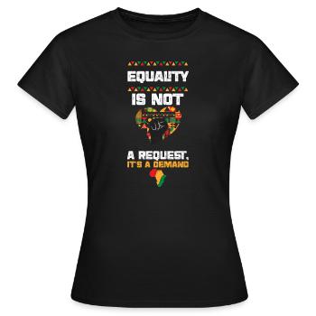 Equality is not a Request, It's... - Women's T-Shirt - black - Front - AI Model Female 172 dark (172cm)