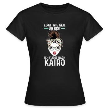 Egal wie geil du bist ich fliege nach Kairo - Frauen T-Shirt - Schwarz - Vorne - AI Model Female 172 dark (172cm)