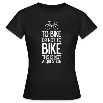 Faire du vélo ou ne pas faire du vélo. Ce n’est pas une question - T-shirt Femme - noir - Devant - AI Model Female 172 dark (172cm)